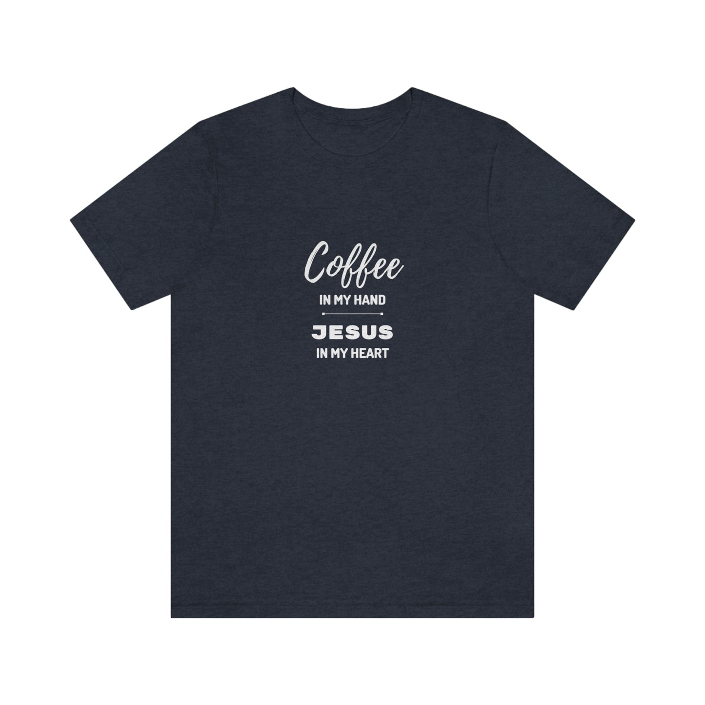Coffee In My Hand Jesus In My Heart Unisex Jersey Short Sleeve Tee