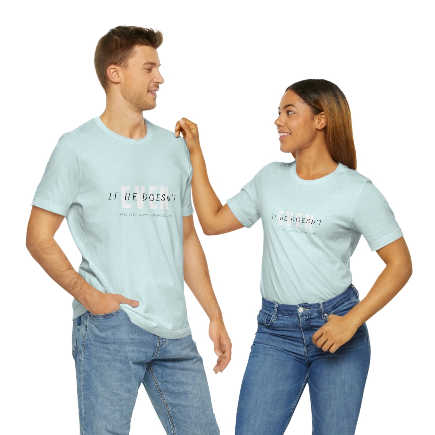 Even If He Doesn't Unisex Jersey Short Sleeve Tee