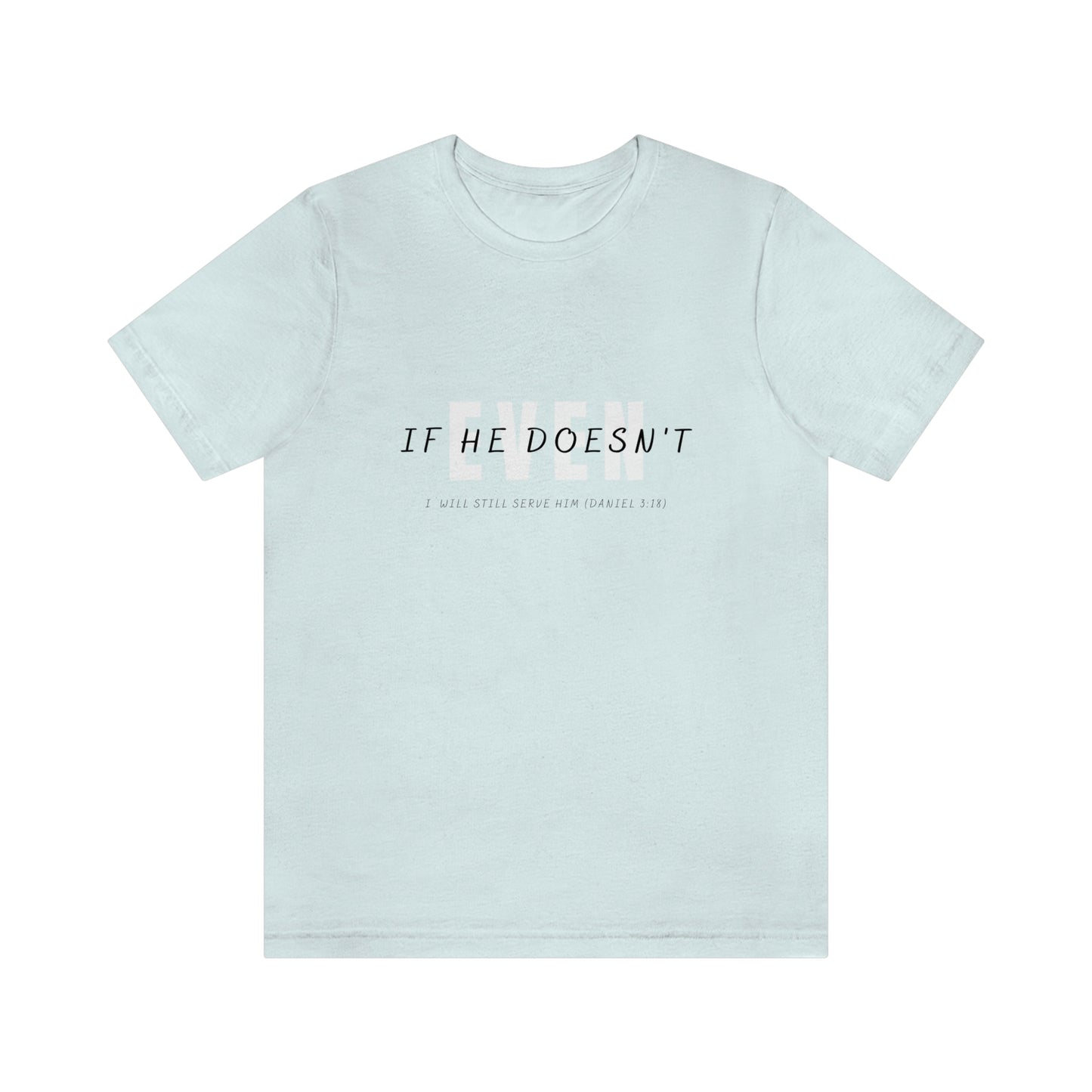 Even If He Doesn't Unisex Jersey Short Sleeve Tee